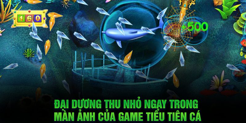 Đại dương thu nhỏ ngay trong màn ảnh của game Tiểu Tiên Cá